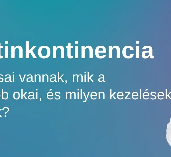 Vizeletinkontinencia okai, típusai és kezelése