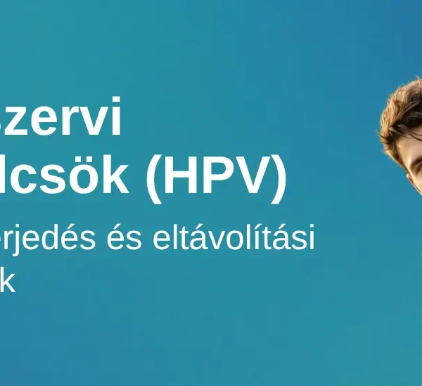 Nemi szervi szemölcsök (HPV) – tünetek, terjedés és eltávolítási lehetőségek